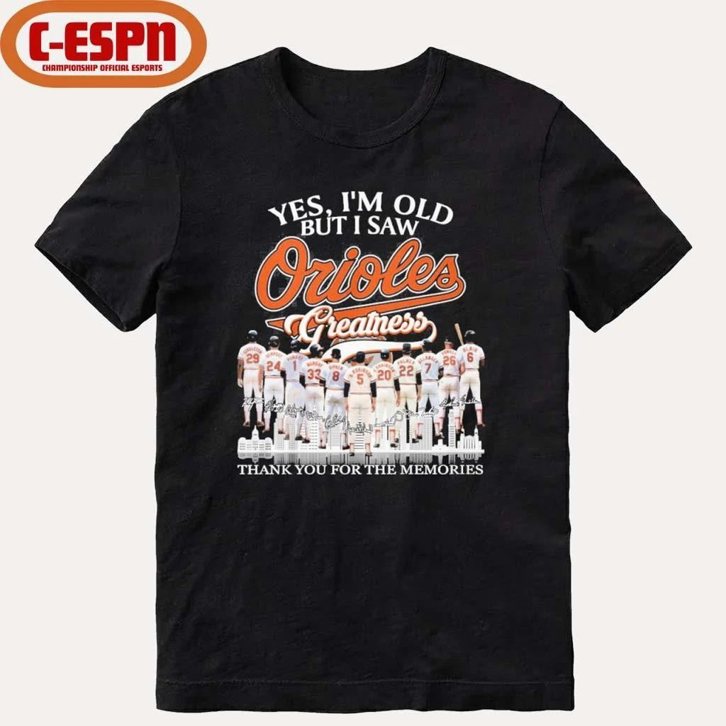 Yes, I’m Old But I Saw Baltimore Orioles Greatness For Fan T-Shirt