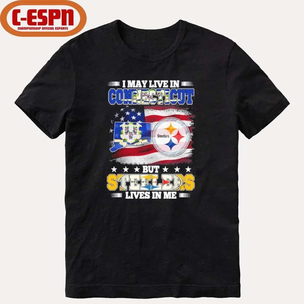 I May Live In Connecticut But Steelers Lives In Me Shirt