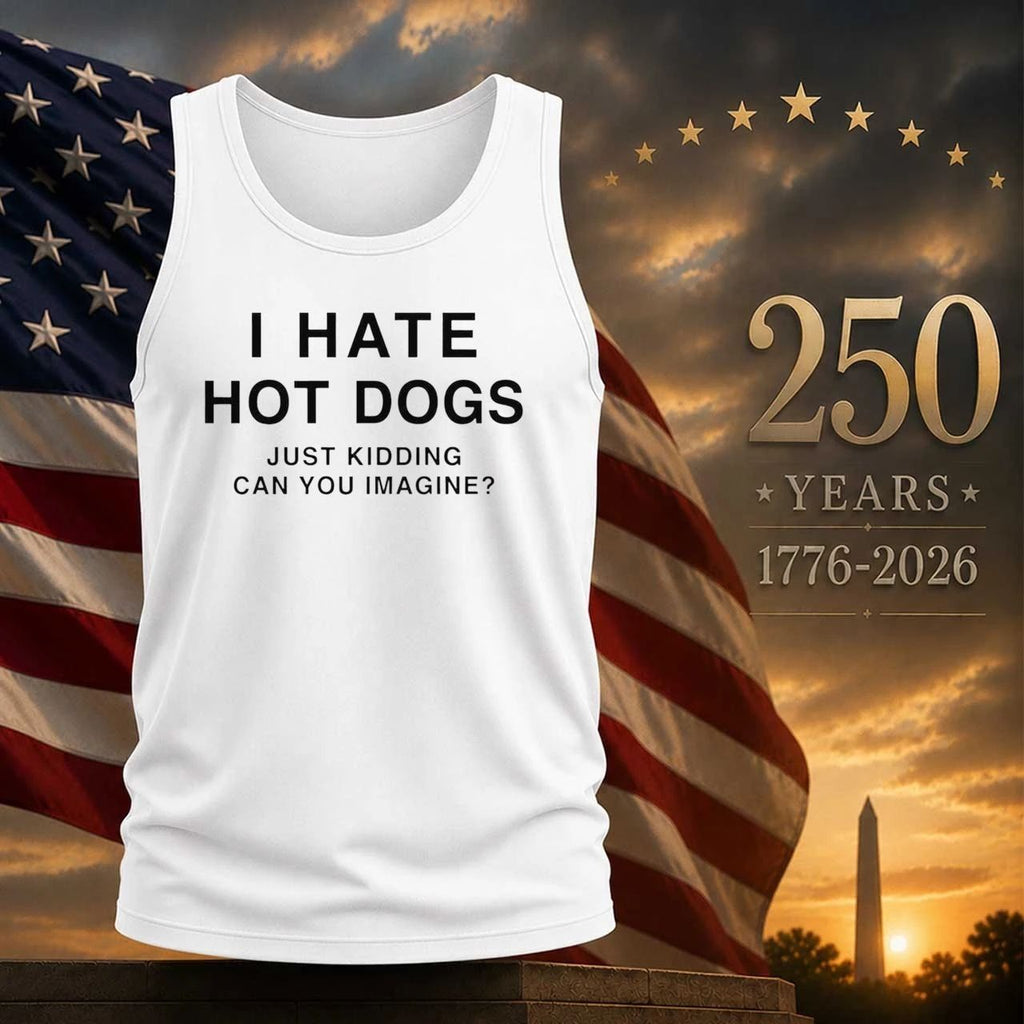 I Hate Hot Dogs Just Kidding Can You Imagine Shirt