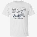 People in Alaska Don’t Tan They Thaw Shirt