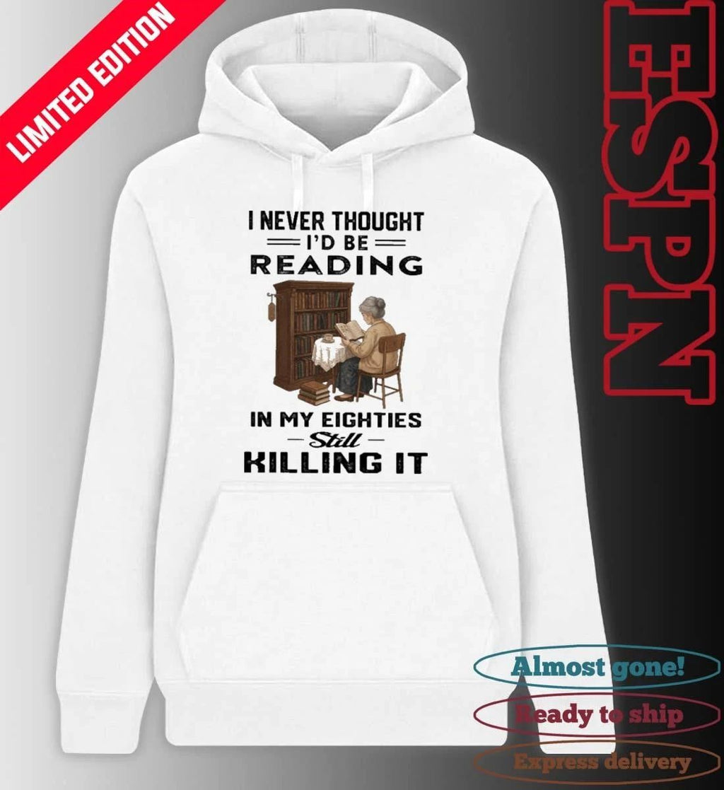 I Never Thought I’d Be Reading In My Eighties Still Killing It Shirt
