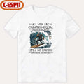 All Men Are Created Equal Only The Best Still Go Surfing In Their Seventies Shirt