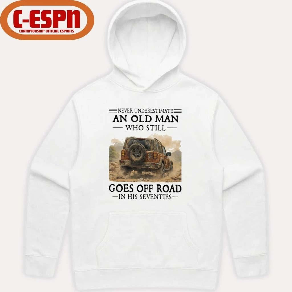 Never Underestimate An Old Man Who Still Goes Off Road In His Seventies T-Shirt