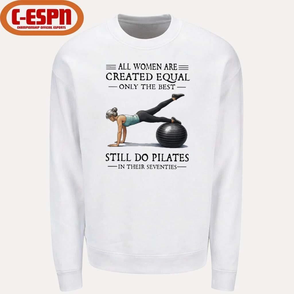 All Women Are Created Equal Only The Best Still Do Pilates In Their Seventies T-Shirt