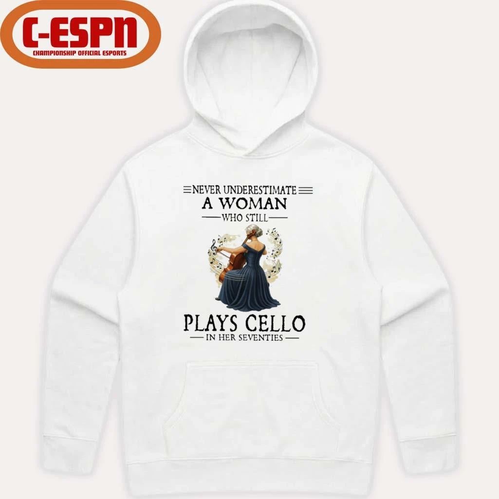 Never Underestimate A Woman Who Is Still Plays CELLO In Her Seventies Shirt