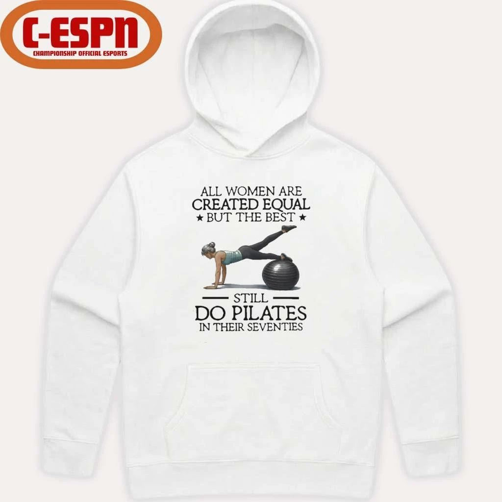 All Women Are Created Equal But The Best Still Do Pilates In Their Seventies 2026 Shirt