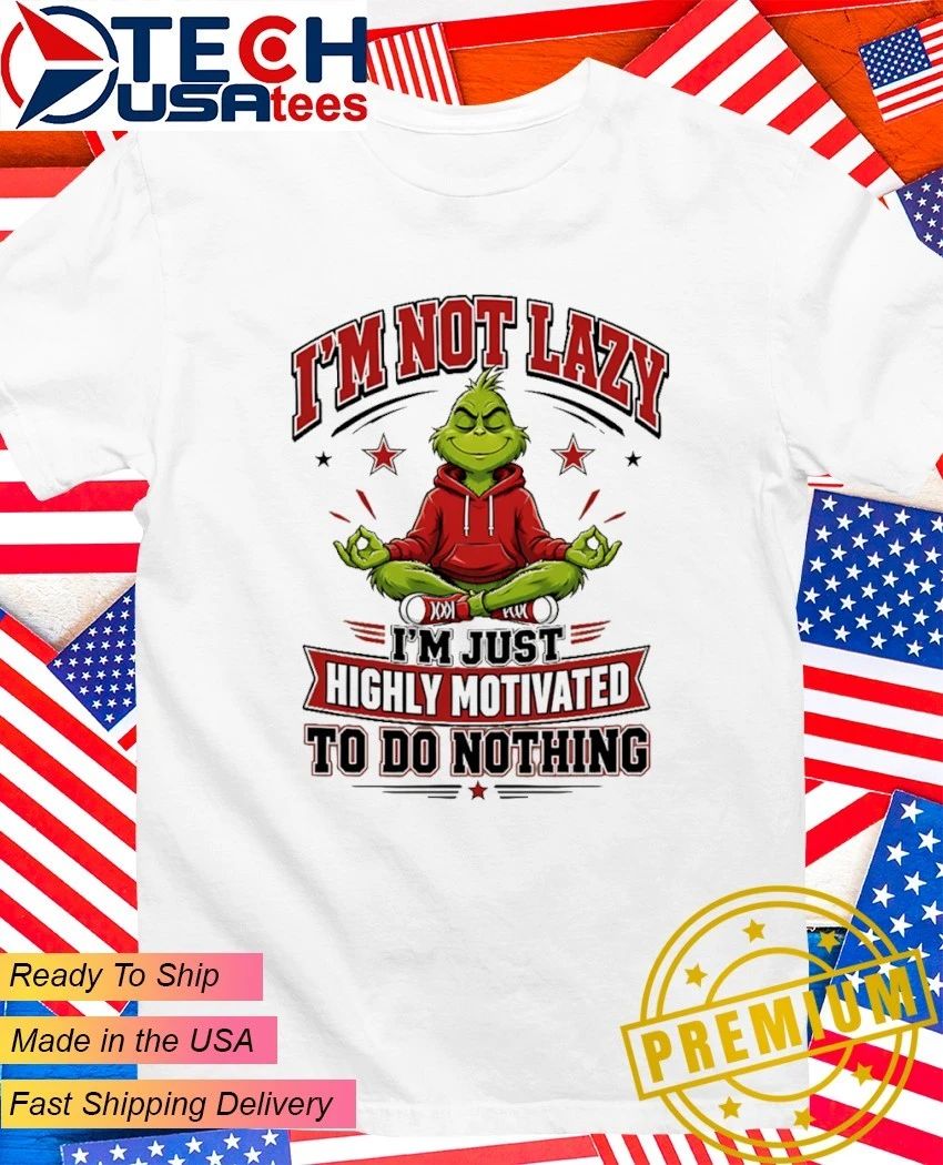 Grinch I’m not lazy I’m just highly motivated to do nothing shirt