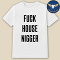 Fucking House Nigger Shirt