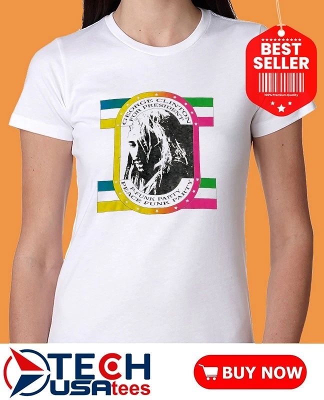 George Clinton for President P-Funk Party Peace Funk Party shirt