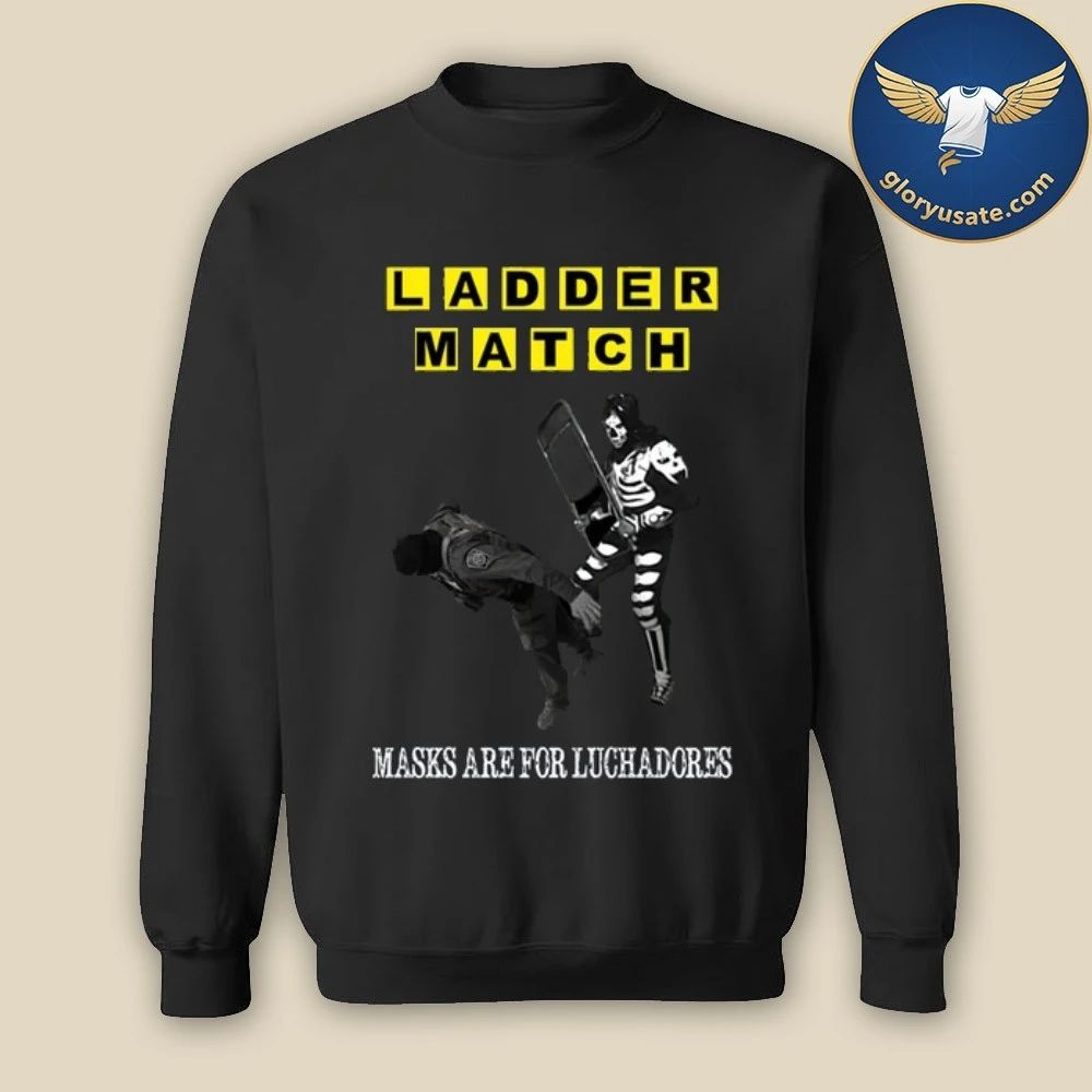 Ladder Match Masks Are For Luchadores Chairshot ICE Shirt