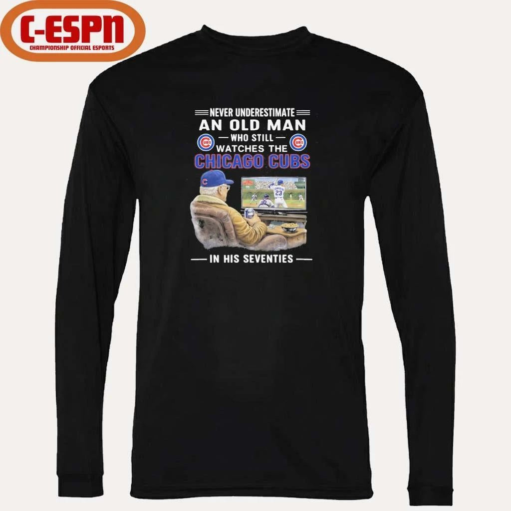 Never Underestimate An Old Man Who Still Watches The Chicago Cubs In His Seventies Shirt