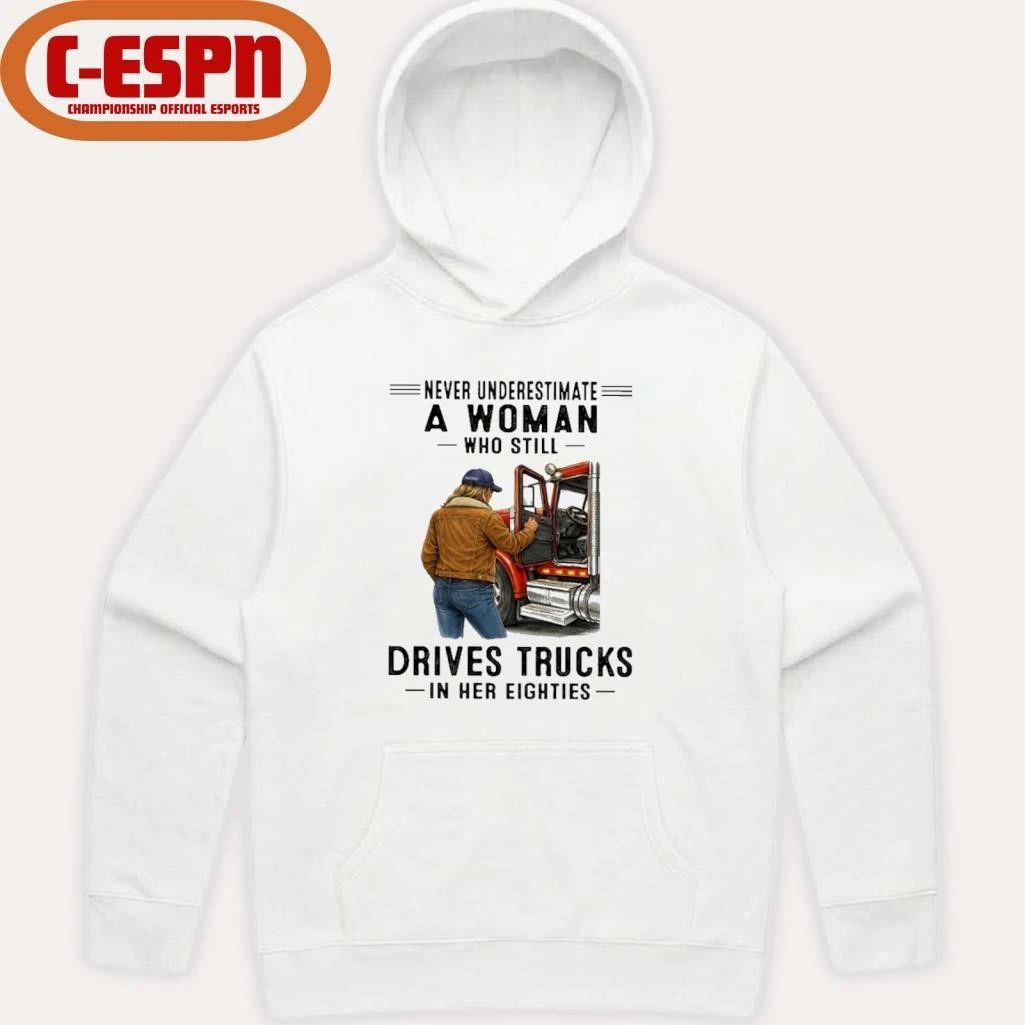 Never Underestimate A Woman Who Still Drives Trucks In Her Eighties Shirt