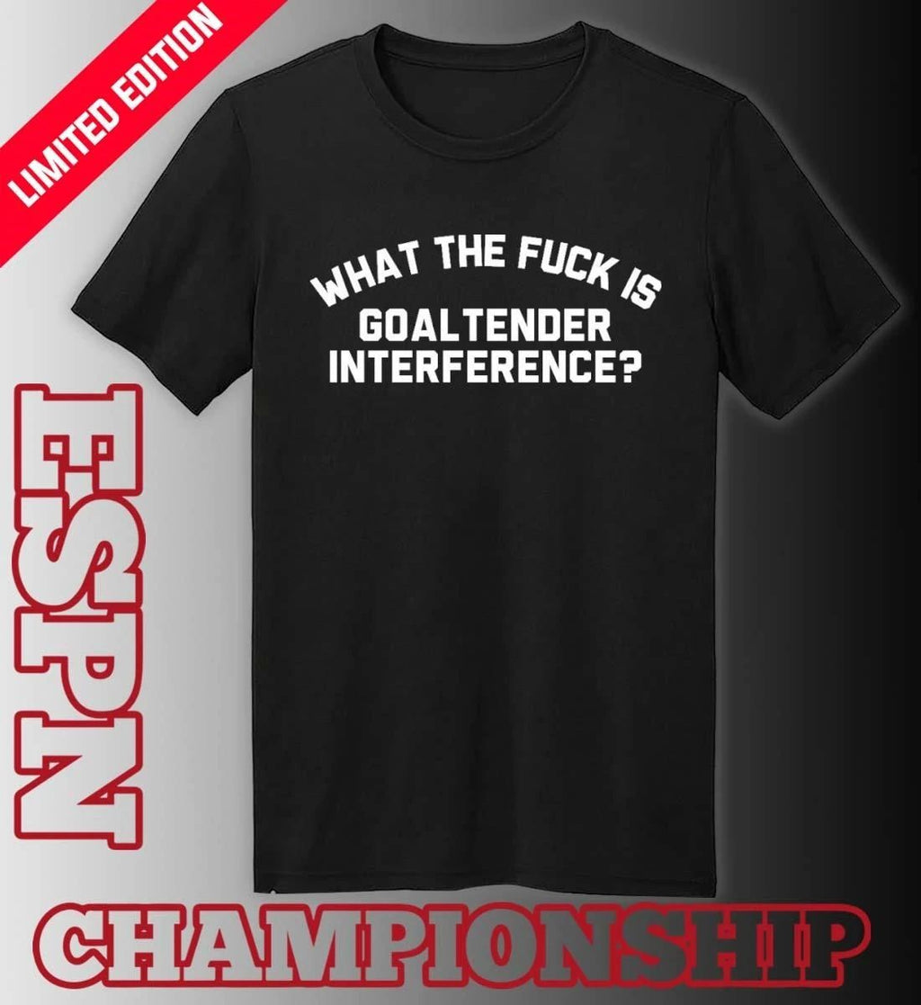 What The Fuck Is Goaltender Interference Shirt