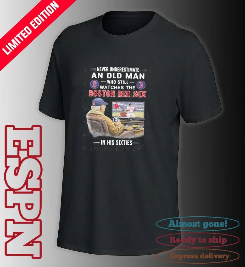 Never Underestimate An Old Man Who Still Watches The Boston Red Sox In His Sixties Shirt