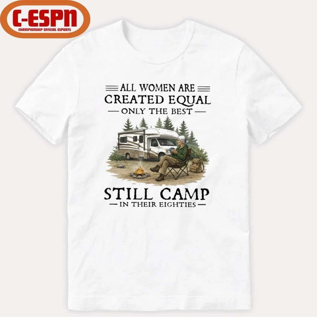 RV – All Women Are Created Equal Only The Best Still Camp In Their Eighties Shirt