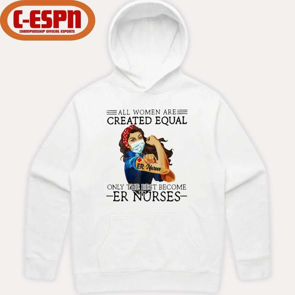 All Men Are Created Equal, Only The Best Become er Nurses Shirt