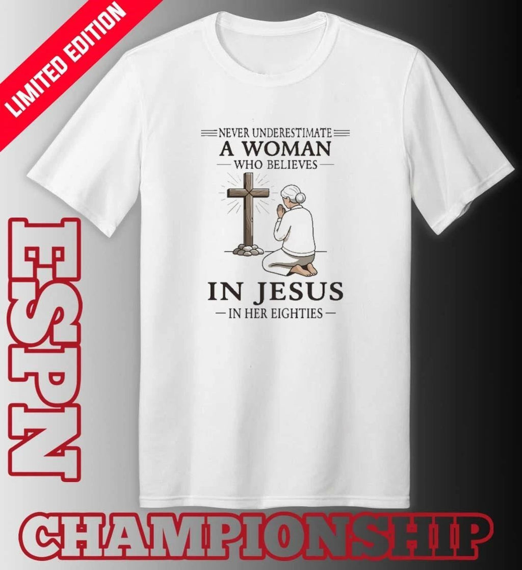 Grandma Never Underestimate A Woman Who Believes In Jesus In Her Eighties Shirt