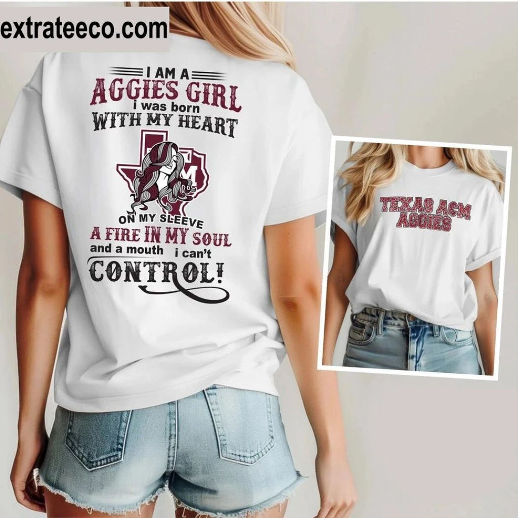 Texas Acm Aggies I Am A Aggies Girl I Was Born With My Heart On My Sleeve A Fire In My Soul And A Mouth I Can’t Control Logo Shirt