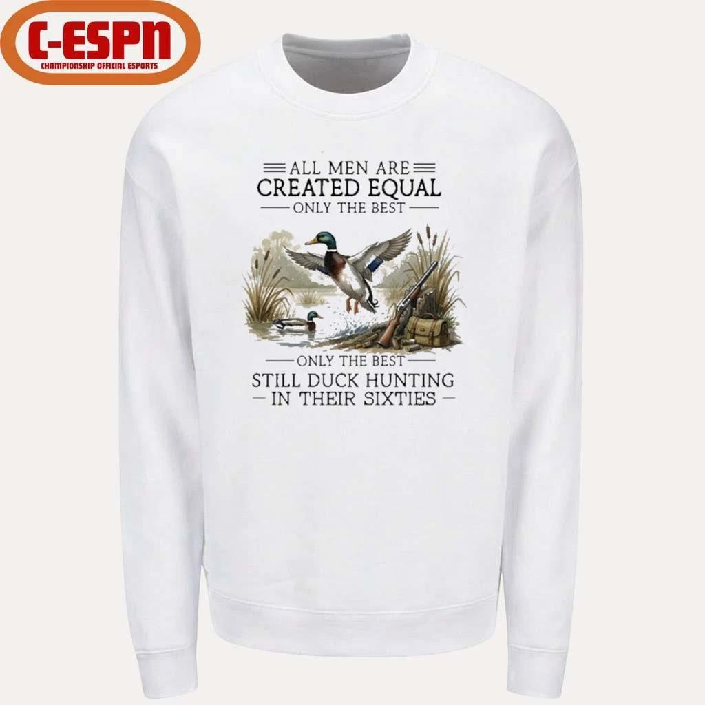 All Men Are Created Equal, Only The Best Still Duck Hunting In Their Sixties Shirt