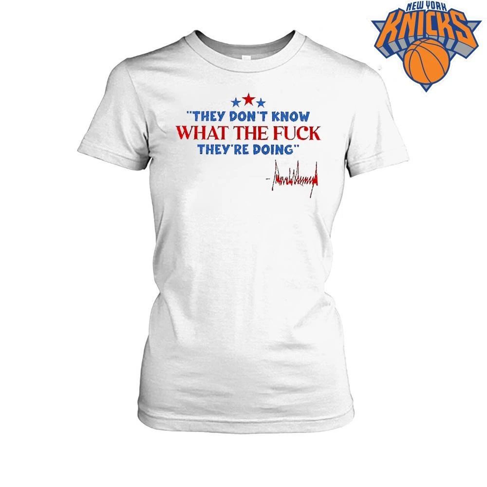 They don’t know what the fuck they’re doing 4th of July Trump signature shirt
