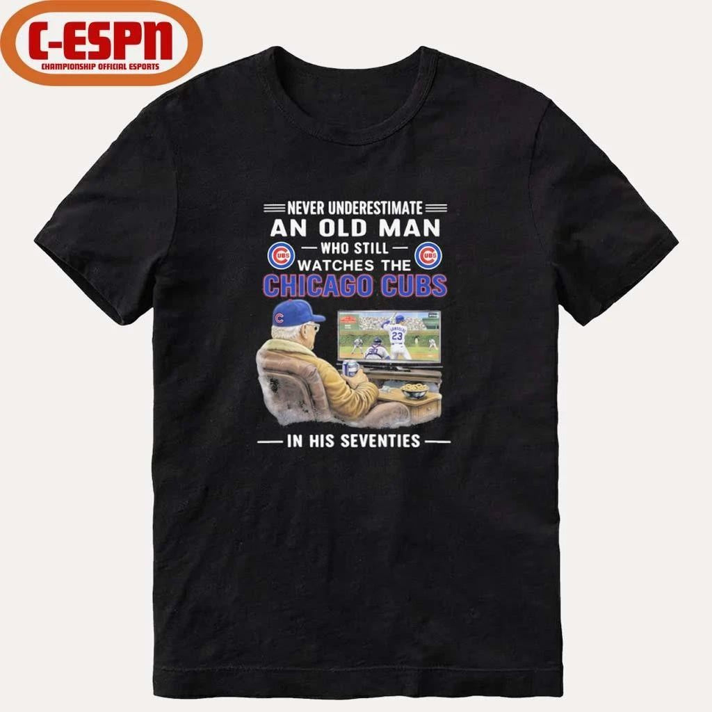Never Underestimate An Old Man Who Still Watches The Chicago Cubs In His Seventies Shirt