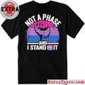 Not A Phase And I Stand Bi It Shirt
