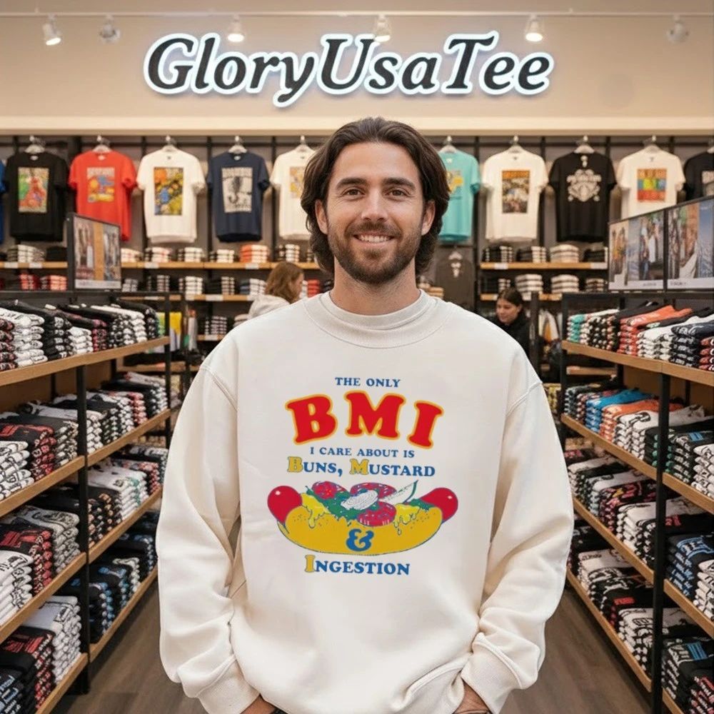 The Only BMI I Care About Is Buns, Mustard and Ingestion Shirt