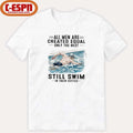 All Men Are Created Equal Only The Best Still Swim In Their Sixties Shirt