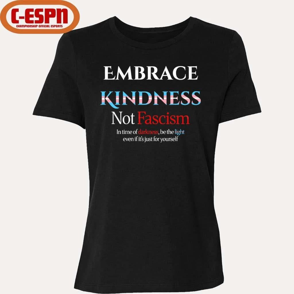 Embrace Kindness Not Fascism Shirt