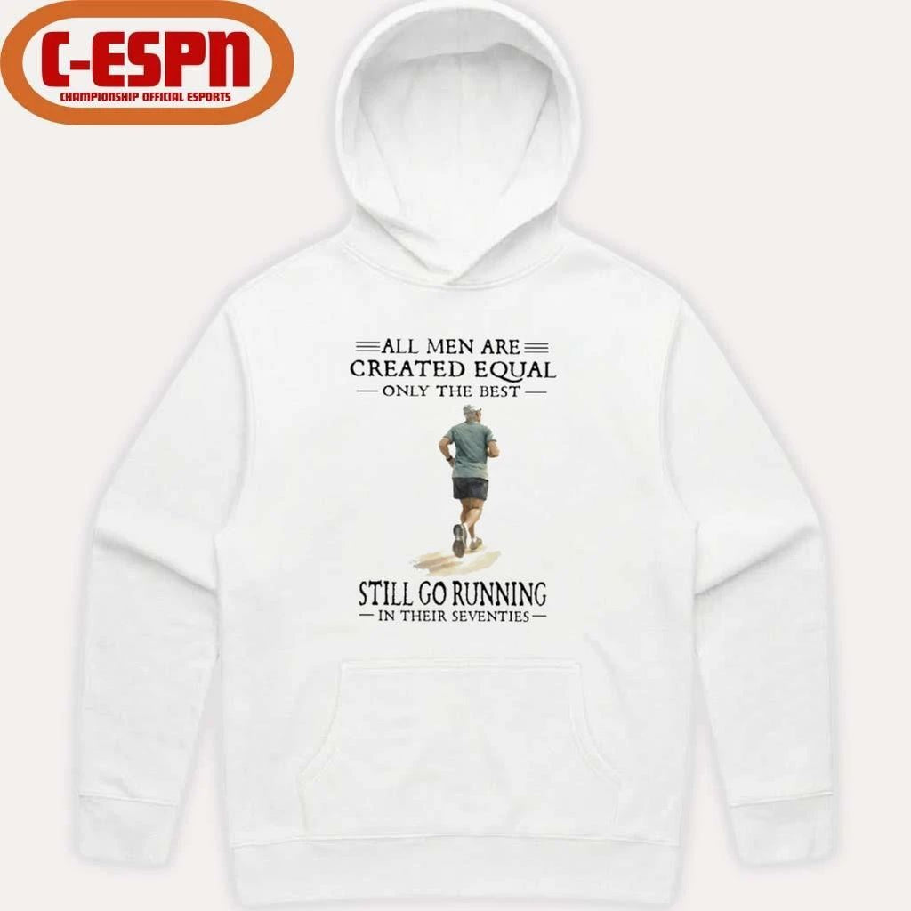 All Men Are Created Equal Only The Best Still Go Running In Their Seventies Shirt