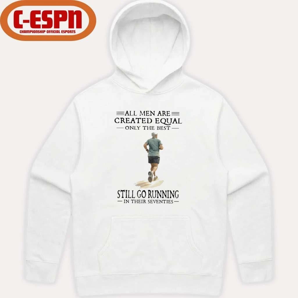 All Men Are Created Equal Only The Best Still Go Running In Their Seventies Shirt