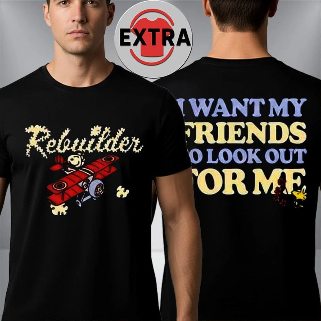Original Rornasteelix Rebuilder I Want My Friends To Look Out For Me Two Sided Shirt