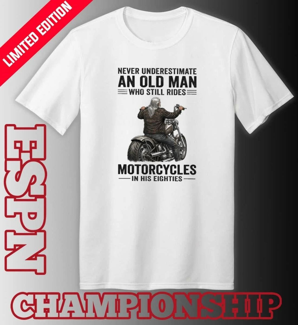 Vintage Never Underestimate An Old Man Who Still Rides Motorcycles In His Eighties Shirt
