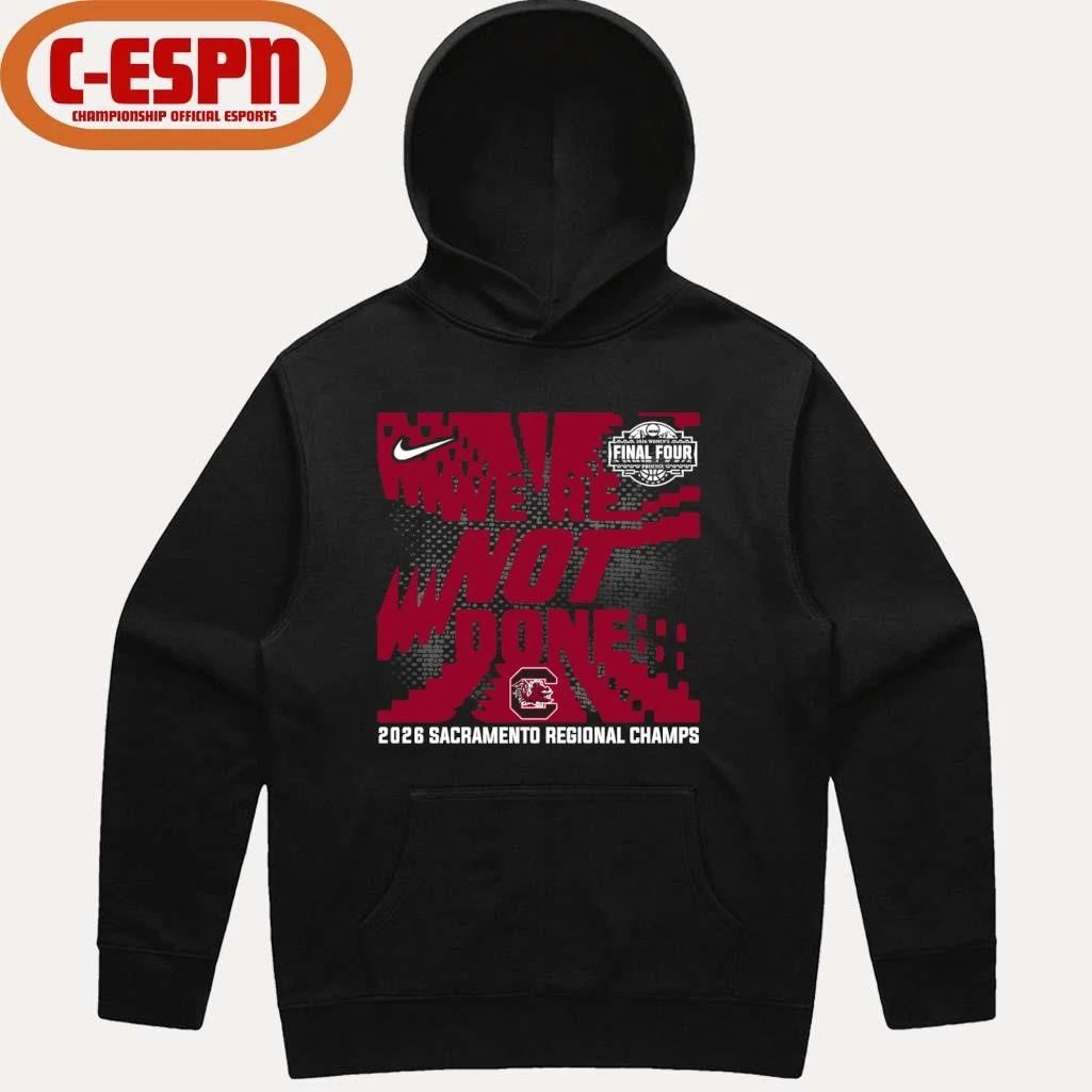 South Carolina Gamecocks We’re Not Done 2026 NCAA Women’s Basketball Sacramento Regional Champions T-Shirt