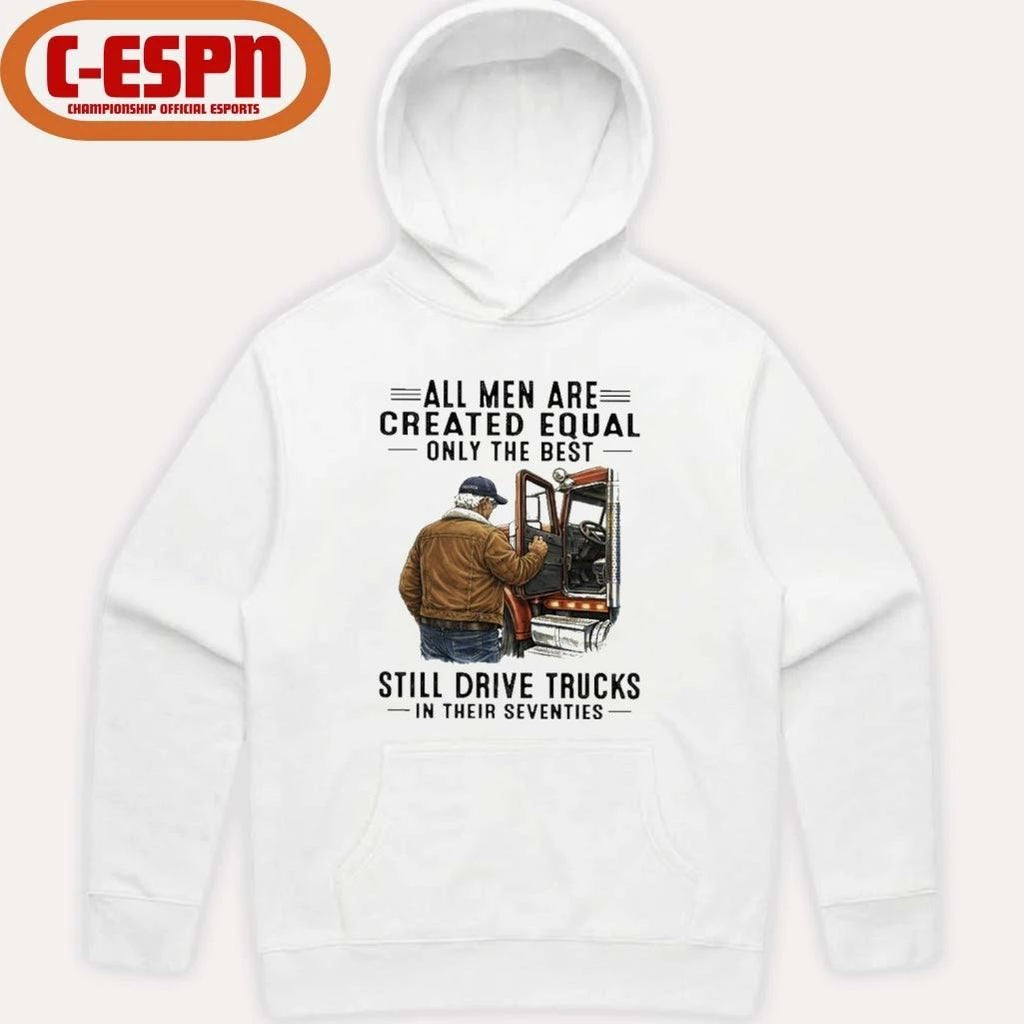 All Men Are Created Equal Only The Best Still Drive Trucks In Their Seventies shirt