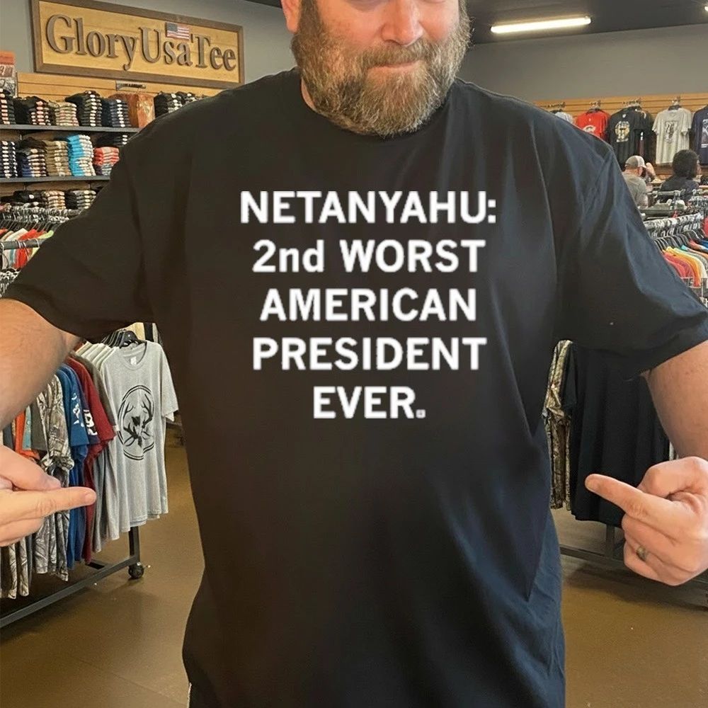 Netanyahu 2nd Worst American President Ever Shirt