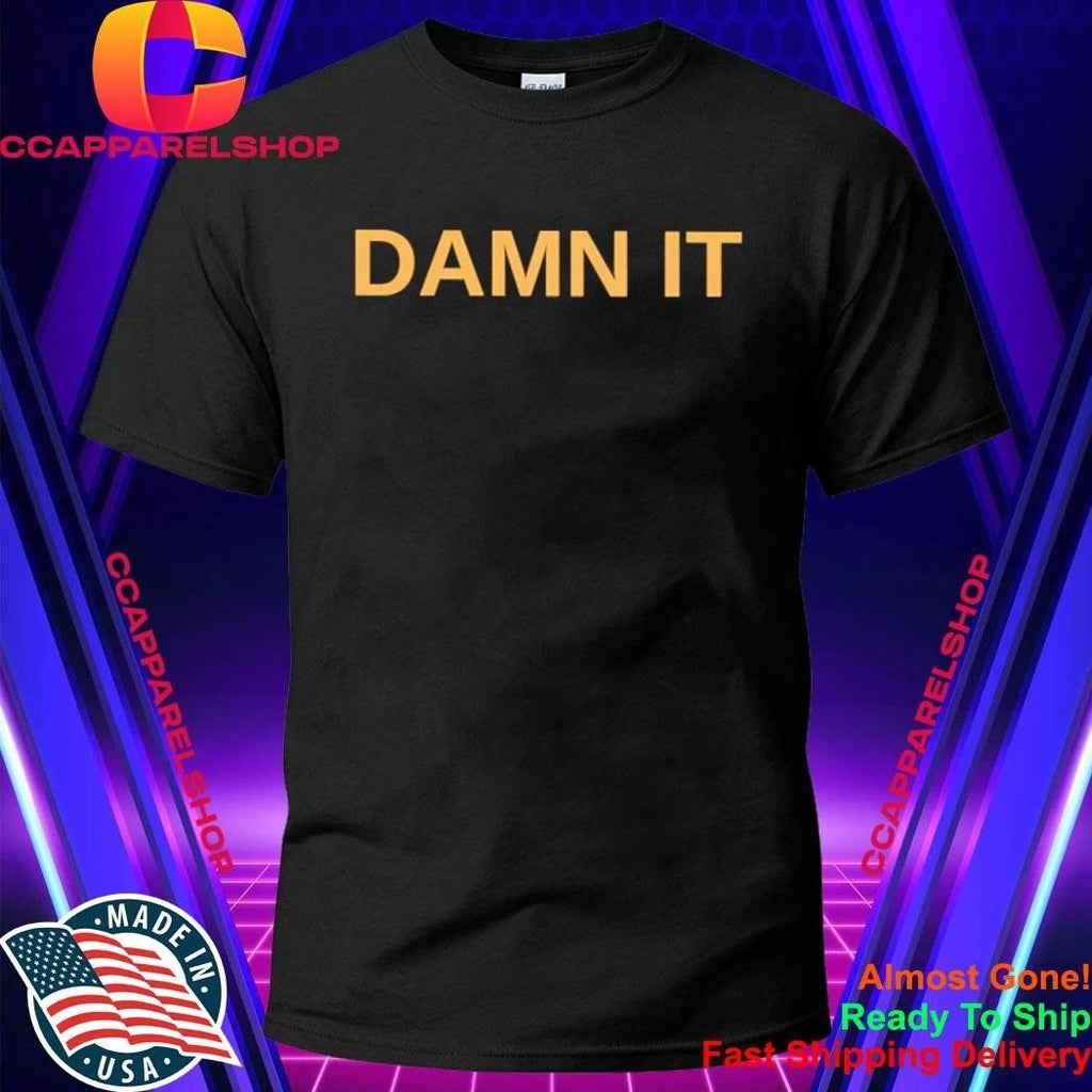 Damn It Shirt