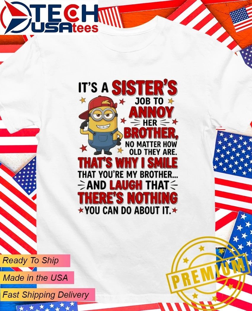 Minion it’s a sister’s job to annoy her brother shirt