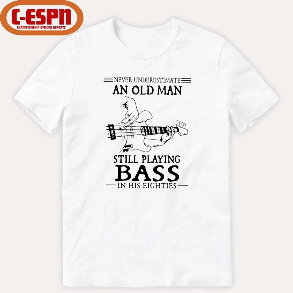 Never Underestimate An Old Man Still Playing BASS In His Eighties Shirt