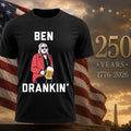 Ben Drankin’ Funny 4th of July Patriotic Shirt
