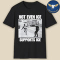 Not Even Ice Supports Ice Shirt