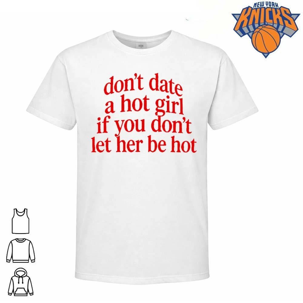 Don’t Date A Hot Girl If You Don’t Let Her Be Hot Aesthetic Typography Shirt
