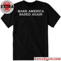 Make America Based Again T-Shirt
