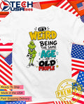 Grinch it’s weird being the same age as old people shirt