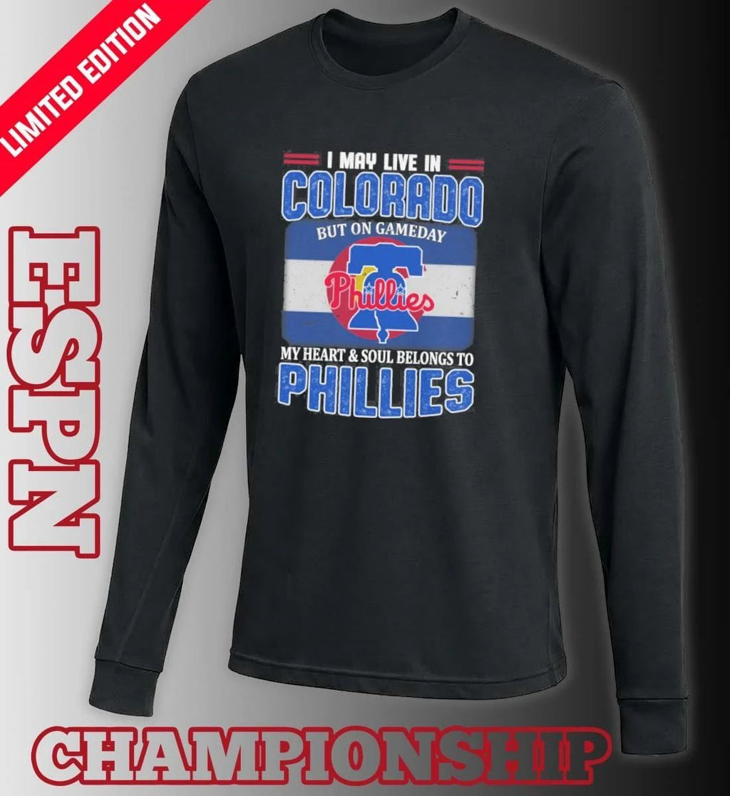 I May Live In Colorado But On Gameday My Heart & Soul Belongs To Philadelphia Phillies Shirt