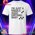 I’m Just A Middle-Aged Dirtbag Baby Middle Aged Dirtbag Shirt