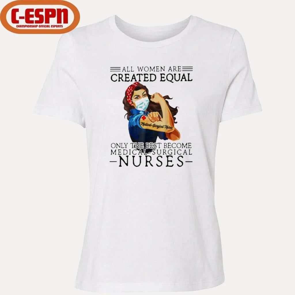 All Men Are Created Equal, Only The Best Become Medical-Surgical Nurse Shirt