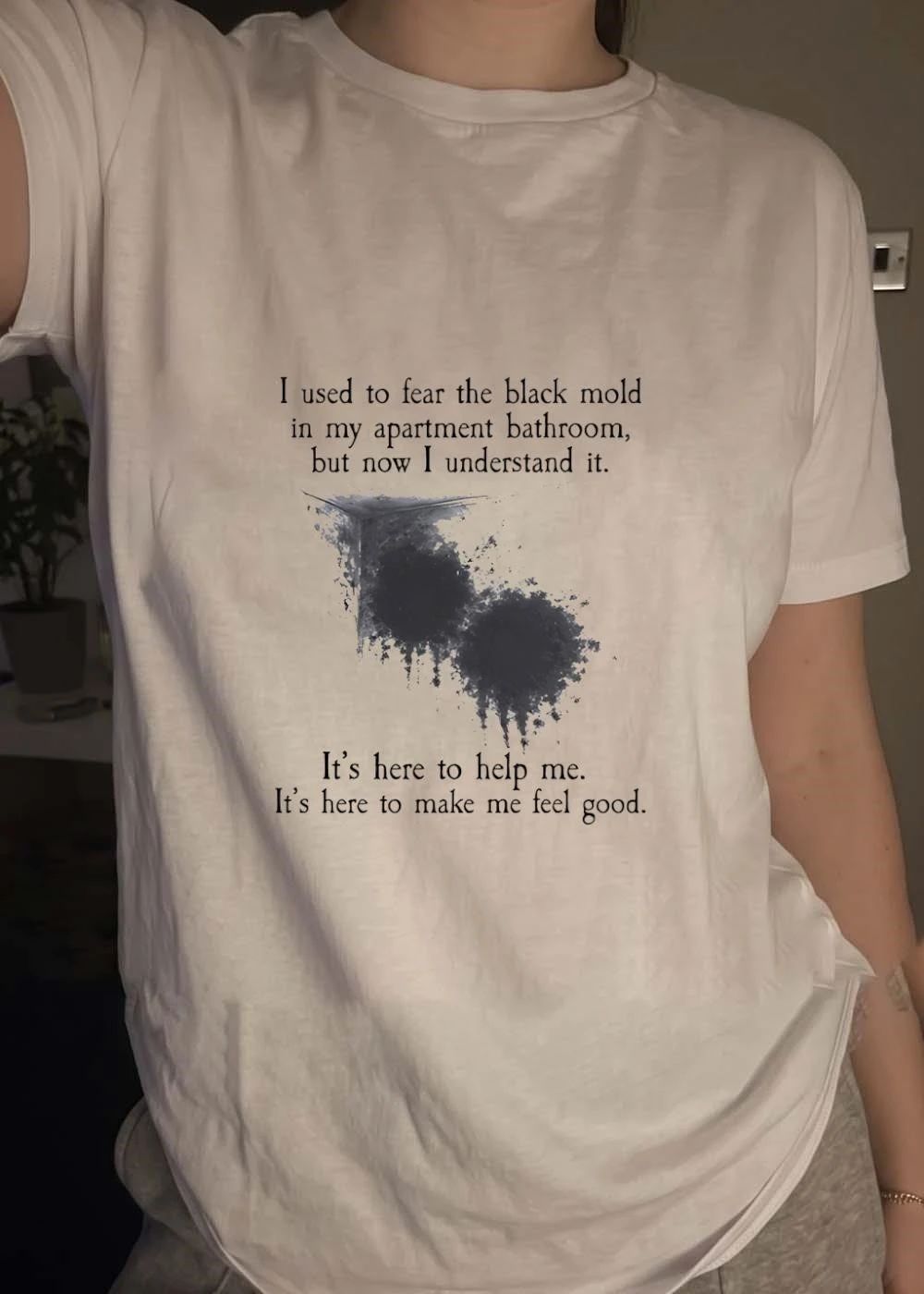Black mold apartment bathroom I understand it here to help me shirt