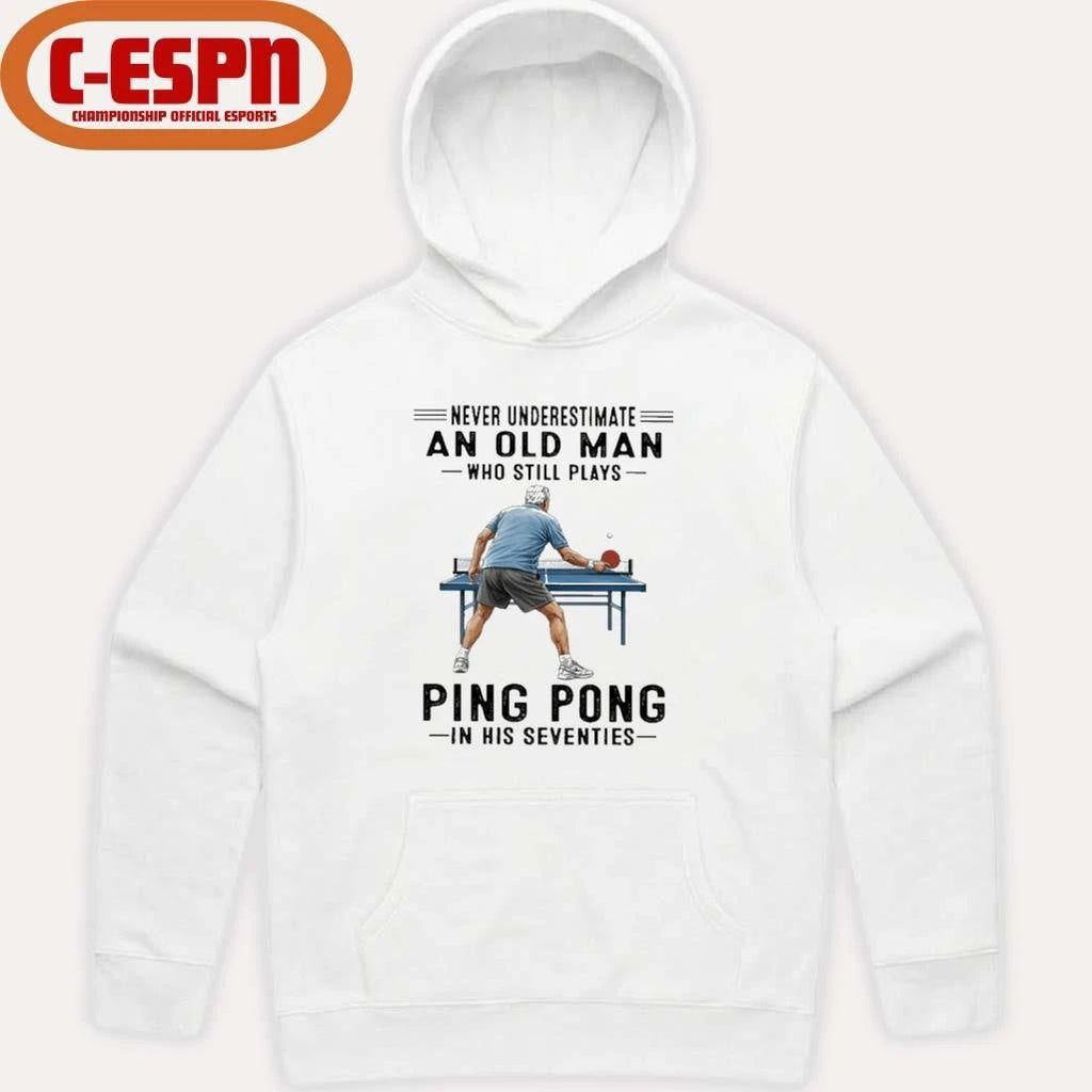 Never Underestimate An Old Man Who Still Plays Ping Pong In His Seventies Shirt