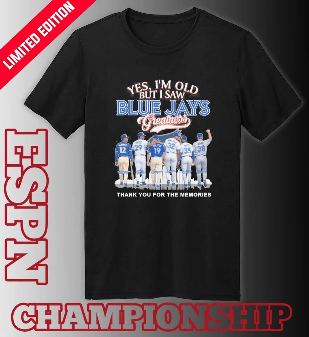 Yes, I’m Old But I Saw Toronto Blue Jays Legends Greatness T-shirt